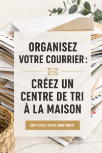 Centre de courrier organisé dans une maison avec documents bien rangés.