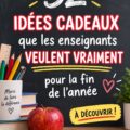 Idées de cadeaux pour enseignants en fin d'année scolaire, incluant des objets faits main et pratiques.